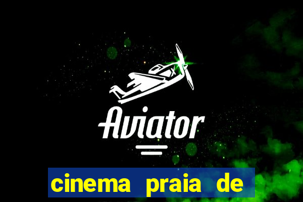 cinema praia de belas shopping